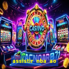 assistir nba ao vivo grátis multicanais